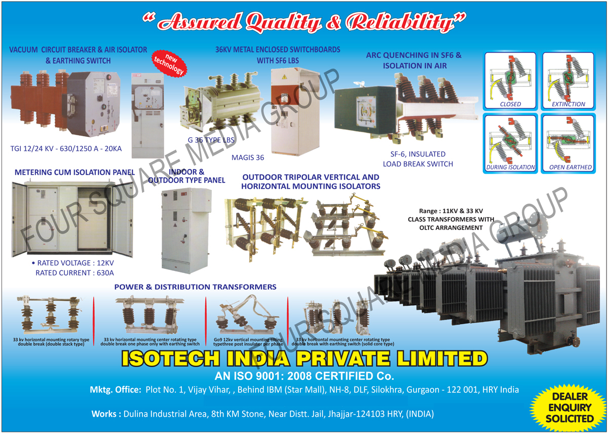 Vacuum Circuit Breakers, VCB, Air Isolators, Earthing Switches, Metal Enclosed Switchboards with SF6 LBS, ARC Quenching in SF6, Isolation In Air, Metering Cum Isolation Panels, Indoor Type Panels, Outdoor Type Panels, Outdoor Tripolar Vertical Mounting Isolators, Outdoor Tripolar Horizontal Mounting Isolators, Power Transformers, Distribution Transformers, Class Transformers with OLTC Arrangement Vacuum Circuit Breakers, VCB, Air Isolators, Earthing Switches, Metal Enclosed Switchboards with SF6 LBS, ARC Quenching in SF6, Isolation In Air, Metering Cum Isolation Panels, Indoor Type Panels, Outdoor Type Panels, Outdoor Tripolar Vertical Mounting Isolators, Outdoor Tripolar Horizontal Mounting Isolators, Power Transformers, Distribution Transformers, Class Transformers with OLTC Arrangement