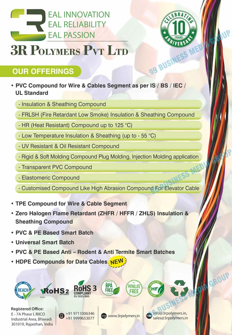 Wire PVC Compounds, Cable PVC Compounds, Insulations, Sheathing Compounds, Fire Retardant Low Smoke Insulations, Heat Resistant Compounds, Low Temperature Insulations, Sheathings, UV Resistants, Oil Resistant Compounds, Rigids, Soft Molding Compound Plug Moldings, Injection Molding Applications, Transparent PVC Compounds, Elastomeric Compounds, Elevator Cable High Abrasion Compounds, Wire TPE Compounds, Cable Segments, Zero Halogen Flame Retardant Insulations, PVC, PE Based Smart Batches, Universal Smart Batches, PE Based Anti-Rodents, Anti Termite Smart Batches, Data Cable HDPE Compounds