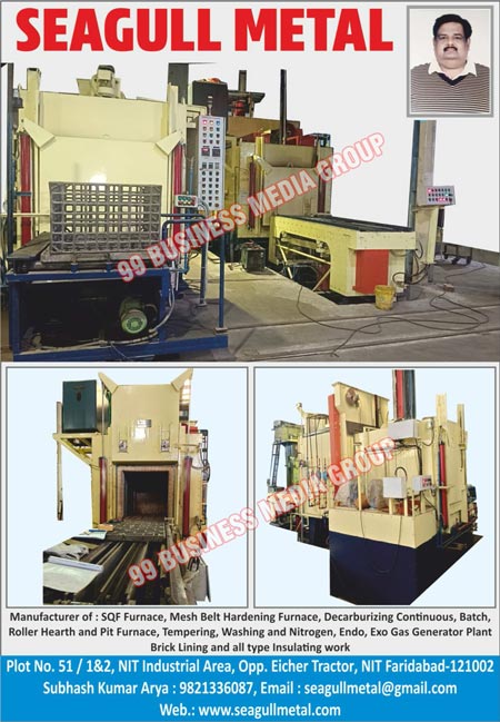 SQF Furnaces, Mesh Belt Hardening Furnaces, Decarburizing Continuos Furnaces, Batch Furnaces, Roller Hearth Furnaces, Pit Furnaces, Temering Furnaces, Washing Furnaces, Nitrogen Furnaces, Endo Furnaces, Exo Gas Generator Plant Brick Lining Furnaces, Insulated Furnaces