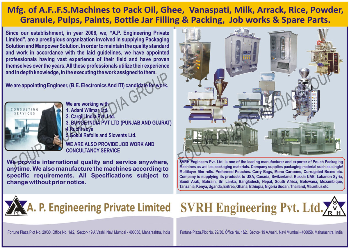 Oil Auto Fill Form Seal Machines, Ghee Auto Fill Form Seal Machines, Vanaspati Auto Fill Form Seal Machines, Milk Auto Fill Form Seal Machines, Arrack Auto Fill Form Seal Machines, Rice Auto Fill Form Seal Machines, Powder Auto Fill Form Seal Machines, Granule Auto Fill Form Seal Machines, Pulp Auto Fill Form Seal Machines, Bottle Jar Filling Machines, Bottle Jar Packing Machines, Oil AFFS Machines, Ghee AFFS Machines, Vanaspati AFFS Machines, Milk AFFS Machines, Rice AFFS Machines, Powder AFFS Machines,Granule AFFS Machines, Pulps AFFS Machines, Paints AFFS Machines ,Automatic Filler Machine, Automatic Pouch Packing Machine, Water  Tomato Ketchup Packing Machine, Chemical, Servo Electronic Auger, Toner Filler Machines, Industrial Packaging Machine, Liquid Filling Machine, Bagging Machine, Sanchet Packing Machine, Powder Filling Machine