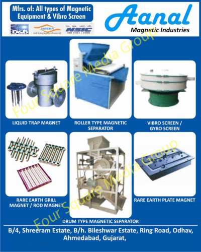 Magnetic Equipments, Vibro Screens, Liquid Trap Magnets, Roller Type Magnetic Separators, Gyro Screens, Rare Earth Grill Magnets, Rod Magnets, Drum Type Magnetic Separators, Rare Earth Plate Magnets