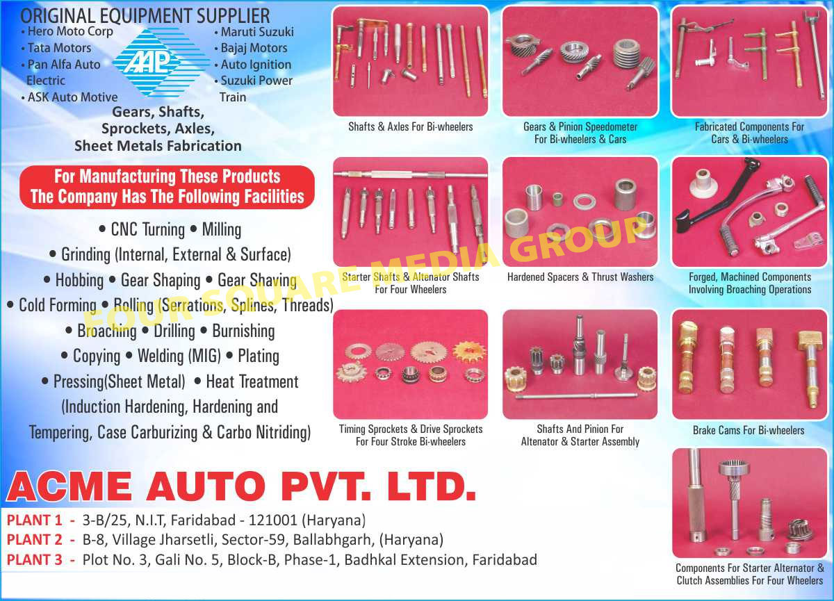 Two Wheeler Shafts, 2 Wheeler Shafts, Two Wheeler Axles, 2 Wheeler Axles, Two Wheeler Gears, 2 Wheeler Gears, Two Wheeler Pinion Speedometer, 2 Wheeler Pinion Speedometer, Car Gears, Car Pinion speedometer, Two Wheeler Fabricated Components, 2 Wheeler Fabricated Components, Car Fabricated Components, Four Wheeler Starter Shafts, 4 Wheeler Starter Shafts, Four Wheeler Alternator Shafts, 4 Wheeler Alternator Shafts, Hardened Spacers, Thrust Washers, Two Wheeler Timing Sprockets, 2 Wheeler Timing Sprockets, Two Wheeler Drive Sprockets, 2 Wheeler Drive Sprockets, Shafts, pinion, Starter Assembly, Two Wheeler Brake Cams, 2 Wheeler Brake Cams, Starter Alternator Components, Four Wheeler Clutch Assemblies, 4 Wheeler Clutch Assemblies, Gear, Shaft, Sprockets, Axles, Sheet Metal Fabrication,CNC Turning, Miling, Internal Grinding, External Grinding, Surface Grinding, Hobbing, Gear Shaping, Gear Shaving, Heat Treatment