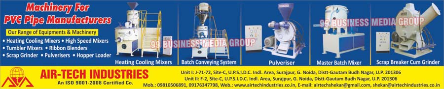 PVC Pipe Manufacturer Machines, Heating Cooling Mixers, High Speed Mixers, Ribbon Blenders, Tumbler Mixers, Scrap Grinders, Hopper Loaders, Scrap Grinder Cum Breakers, Batch Conveying Systems, Master Batch Mixers, Plastic Industry Pulverisers, Plastic Industry Pulverizers, Scrap Breaker Cum Grinders