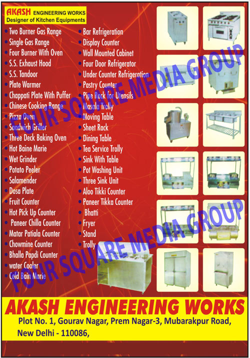 Two Burner Gas Range, Single Gas Range, SS Exhaust Hood, SS Tandoor, Bar refrigeration, Display counter, Wall mounted cabinet, Four Door Refrigerator, Pastry Counter, Utensils Pipe Rack, Moving Table, Masala Trolly, Sheet Rack, Dinning Table, Tea Service Trolley, Aloo Tikki counter, Three Sink Unit, Fryer, Bhatti, Paneer Tikka Counter, Pot Washing Unit, Cold Bain Marie, Water Cooler, Bhalle Papdi Counter, Chowmin Counter, Matar Patiala Counter, Paneer Chilla Counter, Hot Pick Up Counter, Fruit Counter, Dosa Counter, Salamender, Potato Peeler, Wet Grinder, Pizza oven, Chinese cooking Range, Plate warmer, Chapati Plate With Puffer, Four Burner With Oven, Stainless Steel Exhaust Hood, Stainless Steel Tandoors, Sandwich Griller, Three Desk Baking Ovens, Hot Baine Marie, Dosa Plate, Under Counter Refrigeration, Dining Table, Sink With Table, Stand, Trolly,Pipe Rack Utensils