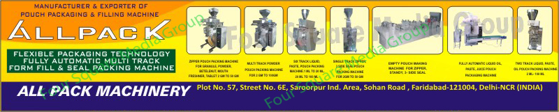 Pouch Packaging Machines, Filling Machines, Seal Packing Machines, Auger Filler Machines, Automatic Cooler Machines, SS Covering Liquid Machines, Form Fill Machines, Pneumatic Intermittent FFS Machines, Pneumatic Intermittent Form Fill Seal Machines, Empty Pouch Making Machines, Liquid Packing Machines, Liquid Filling Machines, Horizontal Band Sealing Machines, Multi Track Powder Pouch Packing Machines, Six Track Paste Packing Machines, Six Track Liquid Pouch Packing Machines, Single Track Zipper Pouch Packing Machines, 3 Side Seal Pouch Packing Machines, Three Side Seal Pouch Packing Machines, Zipper Empty Pouch Making Machines, Standy Empty Pouch Making Machines, 3 Side Seal Empty Pouch Making Machines, Three Side Seal Empty Pouch Making Machines, Fully Automatic Liquid Pouch Packing Machines, Fully Automatic Oil Pouch Packing Machines, Fully Automatic Paste Pouch Packing Machines, Fully Automatic Juice Pouch Packing Machines, Two Track Liquid Pouch Packing Machines, Two Track Paste Pouch Packing Machines, Two Track Oil Pouch Packing Machines, Granule Zipper Pouch Packing Machines, Betelnut Zipper Pouch Packing Machines, Powder Zipper Pouch Packing Machines, Mouth Freshner Zipper Pouch Packing Machines, Tablet Zipper Pouch Packing Machines, Fully Automatic Multi Track Form Fill Seal Packing Machines, Fully Automatic Multi Track FFS Machines