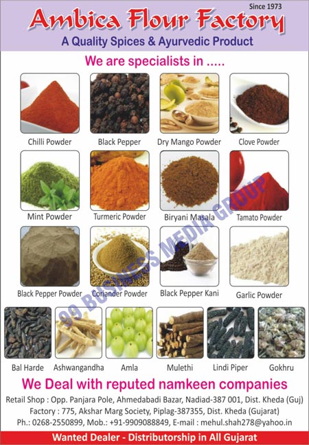 Spices, Chilli Powders, Black Peppers, Dry Mango Powders, Clove Powders, Mint Powders, Turmeric Powders, Biryani Masala, Tamoto Powders, Black Papers Powders, Coriander Powders, Black Pepper Kani, Garlic Powders, Bal Harde, Ashwangandha, Amla, Mulethi, Lindi Piper, Gokhru