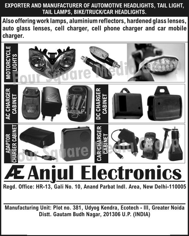 Automotive Headlights, Tail Lights, Tail Lamps, Bike Headlights, Truck Headlights, Car Headlights  Automotive Aluminum Reflectors, Automotive Work Lamps, Automotive Hardened Glass Lenses, Auto Glass Lenses, Cell Chargers, Cell Phone Chargers, Car Mobile Chargers, Adapter Charger Cabinets, AC Charger Cabinets, Motorcycle Lights, Car Charger, DC charger cabinets,Aluminum Reflectors, Car Charger Cabinet