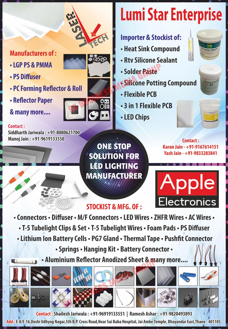 Lighting Components, Lighting Accessories, Laser Dottings, PM Laser Dottings, MA LGP Laser Dottings, PS LGP Laser Dottings, PS Diffusers, PC Diffusers, Reflector Papers, Male DC Connectors, Female DC Connectors, Spring Locks, Electronic Ballasts, T5 Wiring Sets, T8 Wiring Sets, Flood Light Aluminium Preanodize Sheets, Flood Light Semi Anodize Sheets, Street Light Aluminium Preanodize Sheets, Street Light Semi Anodize Sheets, PS Sheets, Electronic Ballasts, Led Drivers, Light Guard Plates, Led Paper Reflector Sheets, Diffuser Sheets,Heat Sink Compound, RTV Silicone Sealants, Solder Pastes, Silicone Potting Compounds, Flexible PCBs, Led Chips, PMMAs, Pc Forming Reflectors, Pc Forming  Rolls, Connectors, Diffusers, Led Wires, ZHFR Wires, AC Wires, T-5 Tubelight Clips, T-5 Tubelight Sets, T-5 Tubelight Wires, Foam Pads, Lithium Ion Battery Cells, PG7 Glands, Thermal Tapes, Pushfit Connectors, Springs, Hanging Kits, Battery Connectors, Aluminium Reflectors Anodize Sheets, MF Connectors