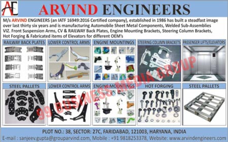 Automotive Sheet Metal Components, Front Suspension Arms, Lower Control Arms, Railways Back Plates, Engine Mountings, CV Back Plates, PV Back Plates, Steering Column Brackets, Automotive Hot Forging Components, Electrical Panels, Telecommunication Panels, Automotive Sheet Metal Fabrication Works, Commercial Vehicle Back Plates, Passenger Vehicle Back Plates, Steel Pallets, Passenger Lifts, Elevators, Engine Mounting Brackets, VIZ Welded Sub Assemblies, Fabrication Items, Autombile Sheet Metal Components