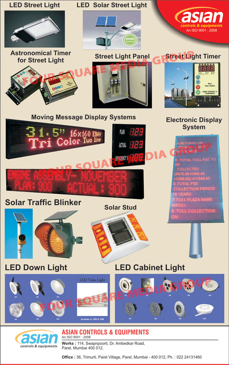 Led Lights, LED Cabinet Lights, LED Down Lights, LED Street Lights, LED Solar Street Lights, Street Light Panels, Street Light Timers, Moving Message Display Systems, Electronic Display Systems, Street Light Astronomical Timers, Solar Traffic Blinkers, Solar Studs, Street Light Control Panels, Solar Based Blinker Systems, Process Control Instruments, LED Lightings, Street Lights, Garden Lights, CCTV Cameras, Attendance Systems