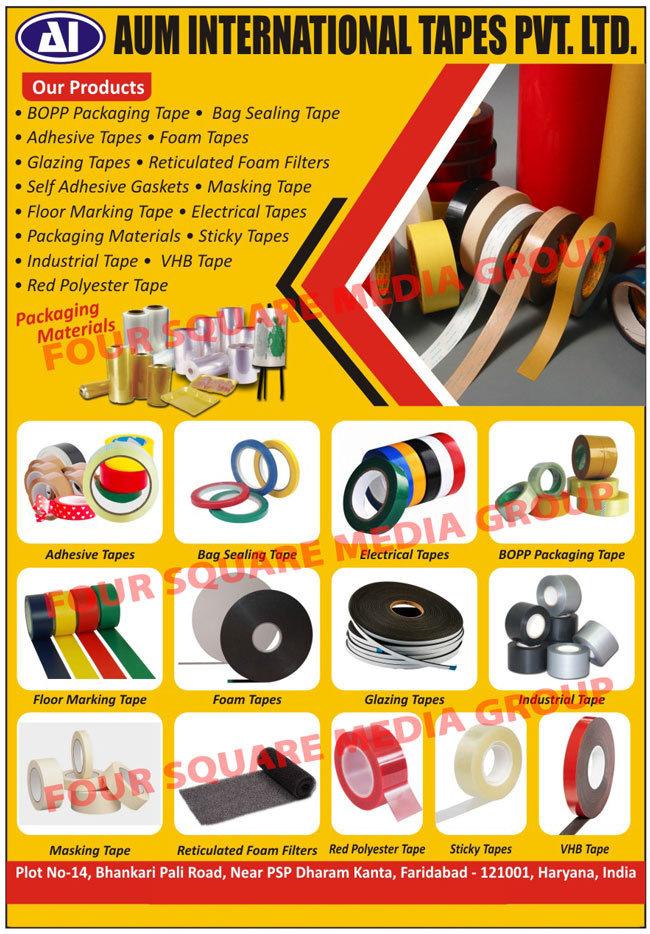 BOPP Packaging Tapes, Bag Sealing Tapes, Adhesive Tapes, Foam Tapes, Glazing Tapes, Reticulated Foam Filters, Self Adhesive Gaskets, Masking Tapes, Floor Marking Tapes, Electrical Tapes, Packaging Materials, Sticky Tapes, Industrial Tapes, VHB Tapes, Red Polyester Tapes