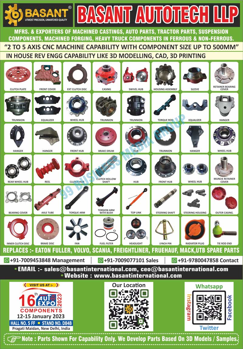 Machine Castings, Auto Parts, Tractor Parts, Suspension Components, Machine Forgings, Heavy Truck Components, Clutch Plates, Front Covers, Ext Clutch Discs, Castings, Housing Assemblies, Sleeves, Retainer Bearing Covers, Trunnions, Equalizers, Wheel Hubs, Torque Rods, Hangers, Front Hubs, Brake Drums, Hubs, Rear Wheel Hubs, Reels, Clutch Hubs, Clutch Hollow Shafts, Muncie Retainer Covers, Bearing Covers, Axle Tubes, Torque Arms, Torsion Arm With Bushes, Top Links, Steering Shafts, Steering Housings, Outer Castings, Inner Clutch Discs, Brake Discs, Fans, Fuel Filters, Headlights, Lynch Pins, Radiator Plugs, Tie Rod Ends, Eaton Fullers, Volvos, Scania Spare Parts, Freightliner Spare Parts, Fruehauf Spare Parts, Mack Spare Parts, Ferrous Heavy Truck Components, Non-Ferrous Heavy Truck Components, Casings, Swivel Hubs