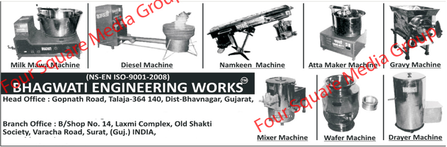 Atta Machine, Gravy Machine, Maska Machine, Wafer Machine, Milk Mawa Machine, Namkeen Machine, Potato Peeler, Diesel Stove ,Atta Maker, Drier Machine, Tintal Mava Machines, Mava Machines, Stainless Steel Body Namkeen Making Machines, SS Body Namkeen Making Machines, Atta Machines, Atta Making Machines, Peeler Machines, Peeling Machines, Waffer Machines, Waffer Making Machines, Tintal Mawa Machines, Mawa Machines