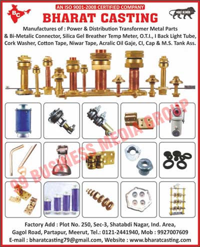 Power Transformer Metal Parts, Distribution Transformer Metal Parts, Bi-Metalic Connectors, Silica Gel Breather Temp Meters, I Back Light Tubes, Cork Washers, Cotton Tapes, Niwar Tapes, Acralic Oil Gajes, CI Caps, M.S. Tank Accessories