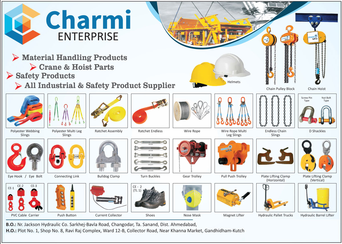 Material Handling Products, Crane Parts, Hoist Parts, Safety Products, Industrial Products, Safety Helmets, Chain Pulley Blocks, Chain Hoist, Polyester Webbing Slings, Polyester Multi Leg Slings, Ratchet Endless, Wire Ropes, Wire Rope Multi Leg Slings, Endless Chain Slings, D Shackles, Eye Hooks, Eye Bolts, Connecting Links, Bulldog Clamps, Turn Buckles, Gear Trolley, Pull Push Trolley, Plate Lifting Clamps, PVC Cable Carriers, Push Buttons, Current Collectors, Shoes, Nose Mask, Magnet Lifters, Hydraulic Pallet Trucks, Hydraulic Barrel Lifters