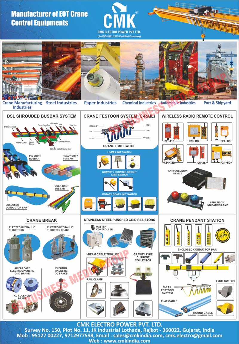 EOT Crane Control Equipments, Crane Manufactuting Industires, Steel Industries, Paper Industries, Chemical Industries, Automobile Industries, Ports, Shipyards, DSL Shrouded Busbar Systems, C-Rail Crane Festoon Systems, Wireless ERadio Remote Controls, Crane Breaks, Stainless Steel Punched Grid Resistors, Crane Pendant Stations