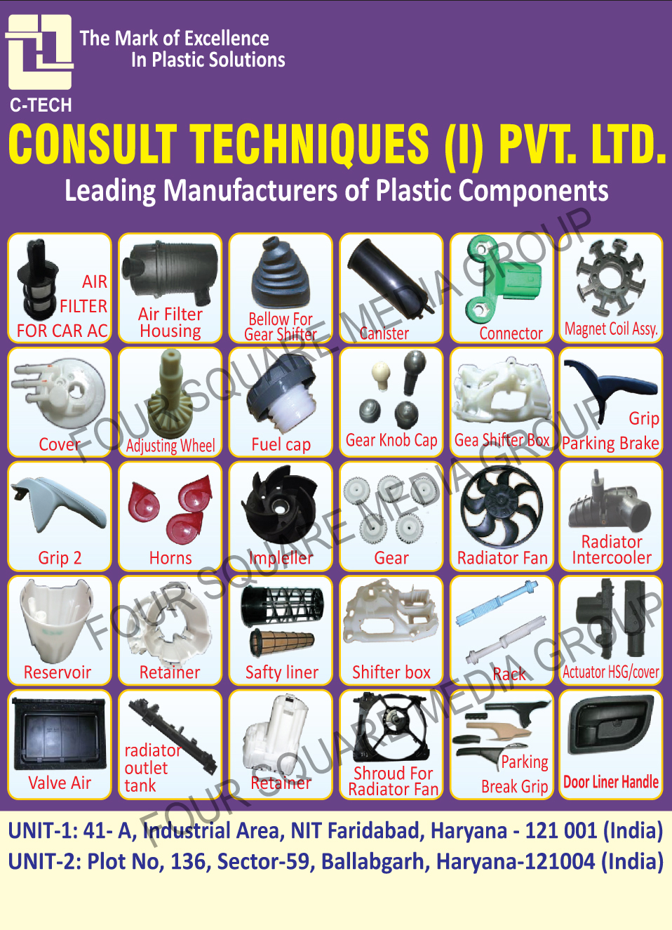 Car AC Air Filters, Air Filter Housings, Gear Shifter Bellows, Automotive Canisters, Automotive Magnet Coil Assembly, Automotive Adjustable Wheels, Fuel Caps, Gear Knob Caps, Gear Shifter Box, Grip Parking Brakes, Horns, Automotive Impellers, Gears, Radiator Fans, Automotive Reservoirs, Automotive Retainers, Automotive Safety Liners, Shifter Box, Automotive Racks, Automotive Actuator HSG, Automotive Valve Airs, Radiator Outlet Tanks, Radiator Fan Shrouds, Parking Break Grips, Automotive Door Liner Handles, Plastic Components, Air filters, Air fittings, Fuel caps, Valve airs, Parking brake grips