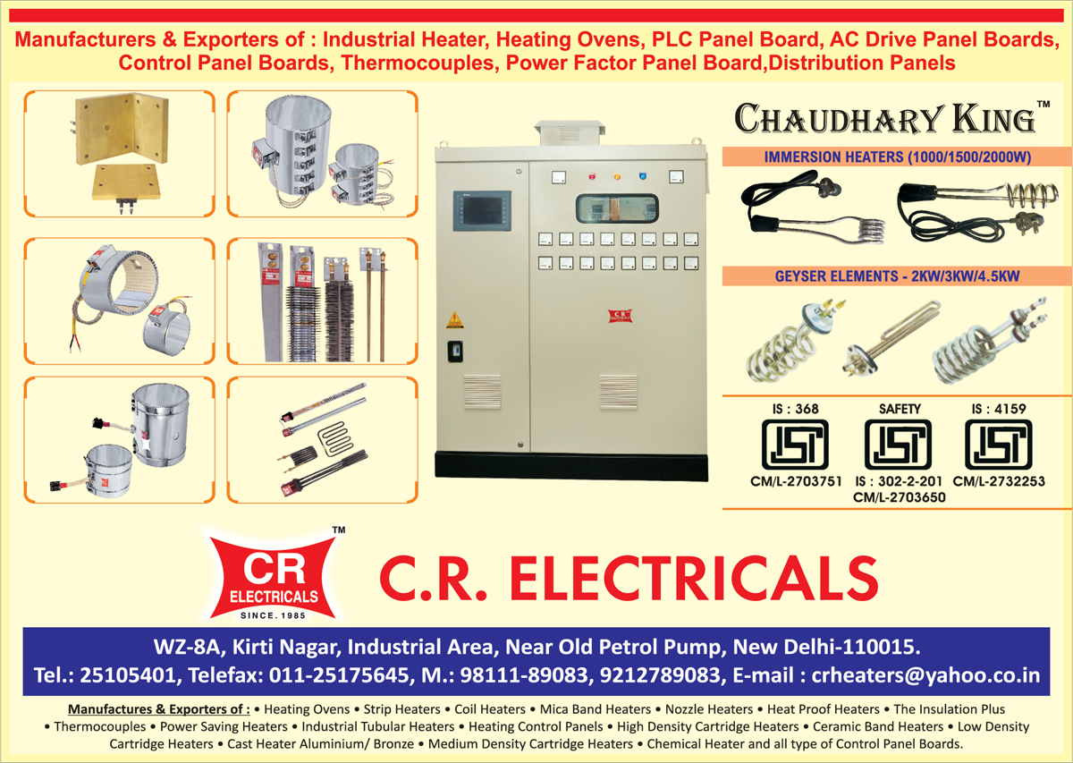 Industrial Heaters, Panel Boards, Heating Ovens, Strip Heaters, Coil Heaters, Mica Band Heaters, Nozzle Heaters, Heat Proof Heaters, Power Saving Heaters, Industrial Tubular Heaters, Heating Control Panels, High Density Cartridge Heaters, Ceramic Band Heaters, Low Density Cartridge Heaters, Aluminium Cast Heaters, Bronze Cast Heaters, Medium Density Cartridge Heaters, Chemical Heater, Control Panel Boards, Thermocouples, PLC Panel Boards, Power Factor Panel Boards, Distribution Panels, Immersion Heaters, Geyser Elements