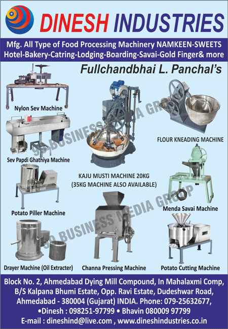 Menda Savai Machines, Menda Vermicelli Machines, Channa Pressing Machines, Dryer Machines, Food Oil Extractors, Potato Peeler Machines, Potato Peeling Machines, Potato Cutting Machines, Mava Mixing Machines, Mawa Mixing Machines, Kaju Musti Machines, Nylon Sev Machines, Sev Papdi Machines, Ghathiya Machines, Flour Kneading Machines, Atta Kneading Machines, Flour Screening Machine, Atta Screening Machines, Food Processing Machines, Milk Mava Making Machines, Milk Mawa Making Machines, Namkeen Making Machines, Sweets Machines, Hotel Machines, Bakery Machines, Catering Machines, Lodging Machines, Boarding Machines, Savai Machines, Gold Finger Machines, Meda Sevai Machine, Maida Seviya Machines, Maida Sewiya Machines, Maida Vermicelli Machines, Sev Papdi Ghathiya Machines