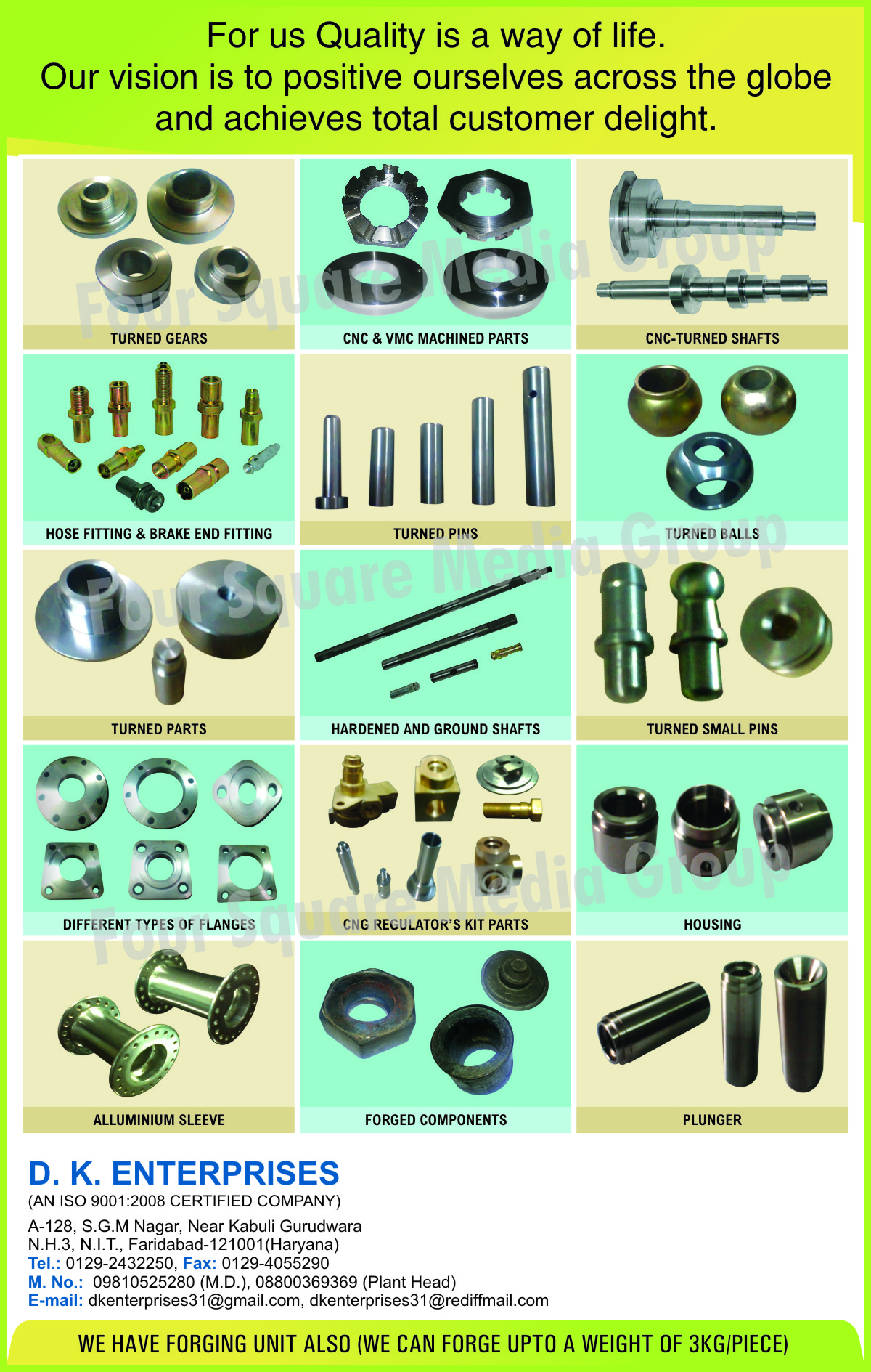 Turned Gears, Machined Parts, Turned Shafts, Hose Fitting , Brake End Fitting, Turned Pins, Turned Balls, Turned Parts, Hardened Shafts, Ground Shafts, Turned Small Pins, Plungers, Housing, Aluminium Sleeve, Flanges, Forged Components,VMC Machine Parts, CNC Machine Parts, CNC Turned Shafts, Shafts, Pins, CNG Regulators Kit Parts, Sleeve