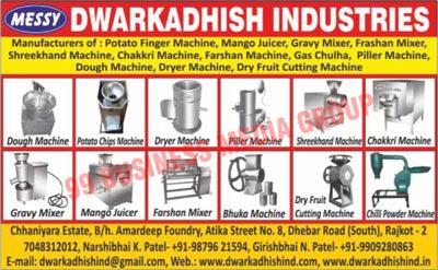 Farsan Mixer Machines, Bhuka Machines, Dry Fruit Cut Machines, Dry Fruit Cutting Machines, Mango Juicer Machines, Gravy Mixer Machines, Dough Machines, Single Burner Commercial Gas Chulas, Dryer Machines, Peeler Machines, Peeling Machines, Shreekhand Mixing Machines, Chakkri Machines, Chakri Machines, Potato Finger Chips Machines, Chilli Powder Machines, Chilly Powder Machines, Potato Chips Machines, Potato Wafer Machines, Farsan Machines, Dough Machines, Gas Chulhas, Dryer Machines, Cooktops, Peeler Machines, Piller Machines, Shreekhand Machines, Potato Finger Machines