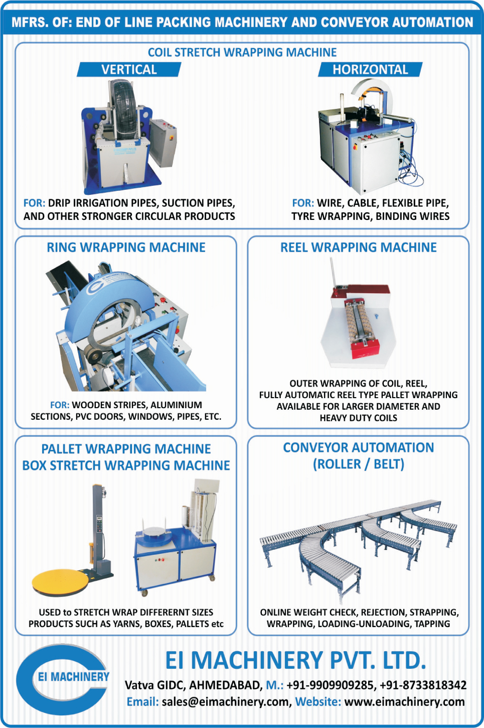 Coil Stretch Wrapping Machines, Vertical Coil Stretch Wrapping Machines, Horizontal Coil Stretch Wrapping Machines, Ring Wrapping Machines, Reel Wrapping Machines, Pallet Wrapping Machines, Box Stretch Wrapping Machines, Conveyor Automations, Roller Conveyor Automation, Belt Conveyor Automations, End Of Line Packing Machinery