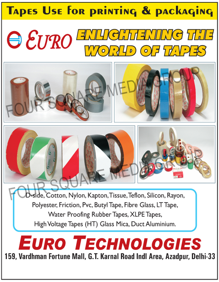 Printing tapes, Packaging Tapes, D Side Cotton Tapes, Nylon Tapes, Kapton Tapes, Tissue Tapes, Teflon Tapes, Silicon Tapes, Rayon Tapes, Polyester Tapes, Friction Tapes, PVC Tapes, Butyl Tapes, Fibre Glass Tapes, Fiber Glass Tapes, LT Tapes, Water Proofing Rubber Taps, XLPE Tapes, High Voltage, Tapes, HT Tapes, Duct Aluminium Tapes, Glass Mica Tapes