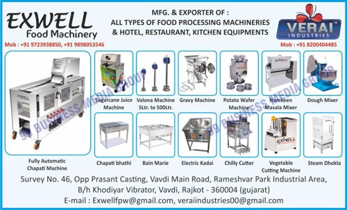 Food Processing Machines, Hotel Equipments, Kitchen Equipments, Restaurant Equipments, Sugarcane Juice Machines, Valona Machines, Gravy Machines, Potato Wafer Machines, Namkeen Masala Mixer Machines, Dough Mixer Machines, Chapati Bhathi Machines, Bain Marie Machines, Electric Kadais, Chilly Cutter Machines, Vegetable Cutting Machines, Steam Dhokla Machines, Fully Automatic Chapati Making Machines