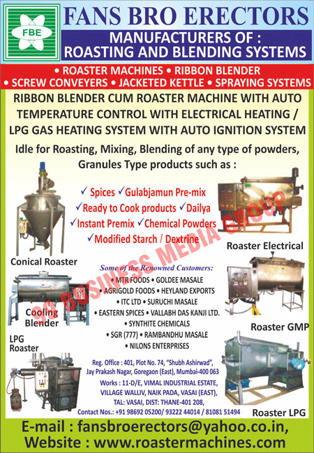 Jacketed Kettles, Ribbon Blenders, Roaster Machines like, Conical Roaster, Cooling Blenders, LPG Roasters, Electrical Roasters, GMP Roasters, Roasting Systems, Blending Systems, Screw Conveyors, Spraying Systems, Electrical Roasters, Roasters GMP, Rasters LPG, LPG Roasters, Auto Temperature Control Ribbon Blender Cum Roaster Machines, Electrical Heating Ribbon Blender Cum Roaster Machines, LPG Gas Heating System Ribbon Blender Cum Roaster Machines, Auto Ignition System Ribbon Blender Cum Roaster Machines, Idle Roasting Powders, Idle Mixing Powders, Idle Blending Powders, Roaster Electricals, Conical Roasters, LPG Roasters, Roaster GMP, Roaster LPG