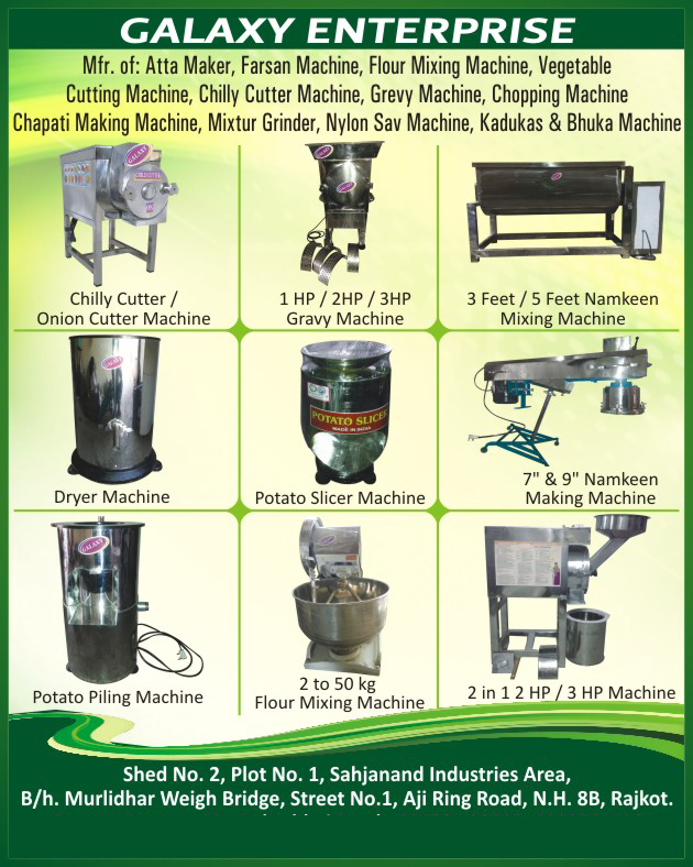 Flour Makers, Atta Maker, Farsan Machines, Flour Mixing Machines, Vegetable Cutting Machines, Chilly Cutting Machines, Gravy Machines, Chopping Machines, Chapati Making Machines, Mixer Grinders, Nylon Sev Machines, Kadukas Machines, Bhuka Machines, Chilly Cutters, Onion Cutters, Onion Cutting Machines, Namkeen Mixing Machines, Dryer Machines, Potato Slicer Machines, Namkeen Making Machines, Potato Peeling Machines