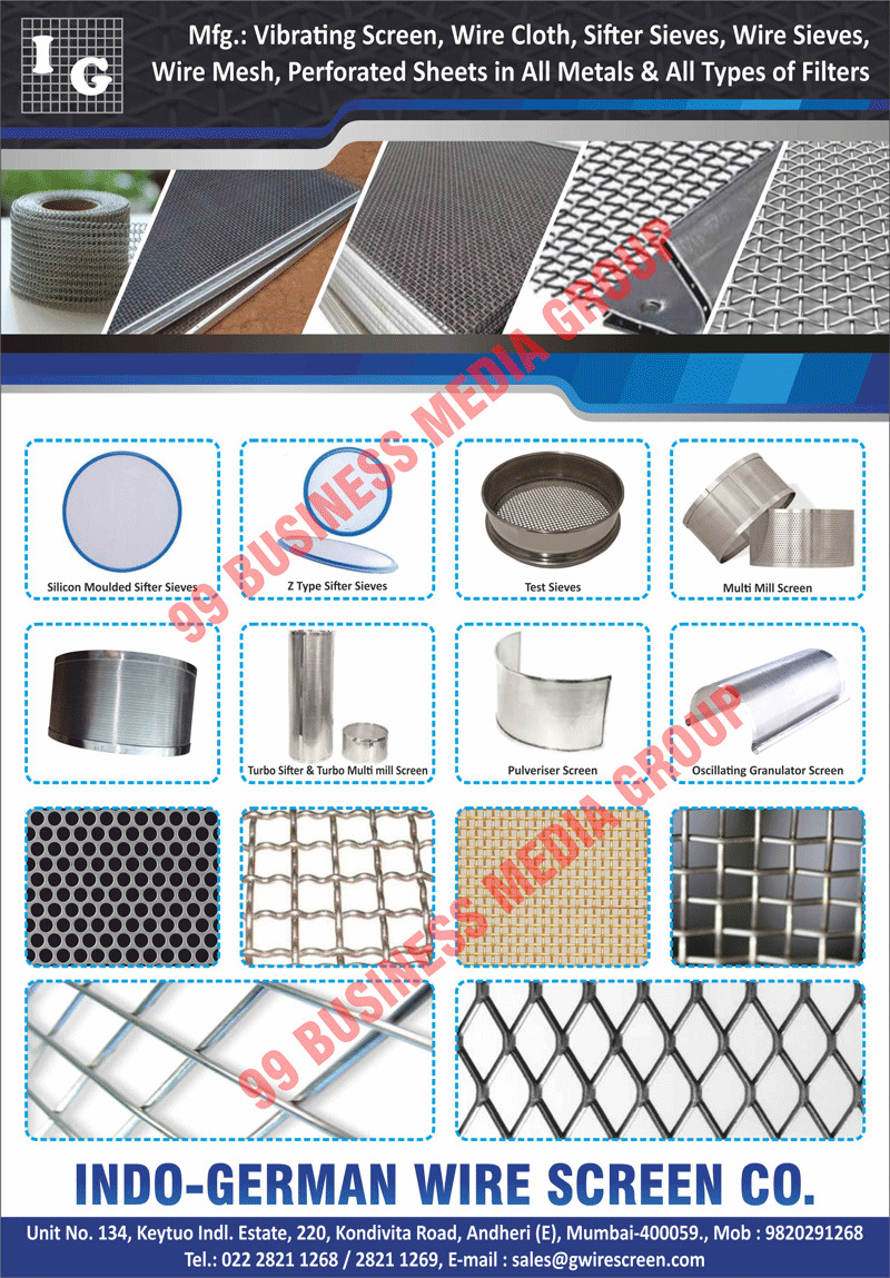 Vibrating Screens, Wire Cloths, Sifter Sieves, Wire Sieves, Wire Mesh, Metals Perforated Sheets, Filters, Silicon Moulded Sifter Sieves, Z Type Sifter Sieves, Test Sieves, Multi Mill Screens, Turbo Sifters, Turbo Multi Mill Screens, Pulveriser Screens, Oscillating Granulator Screens