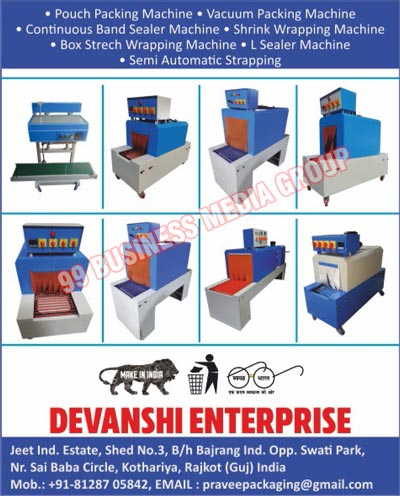 Packaging Machines, Pouch Packing Machines, Vacuum Packing Machines, Continuous Band Sealer Machines, Shrink Wrapping Machines, Box Strech Wrapping Machines, L Sealer Machines, Semi Automatic Strappings
