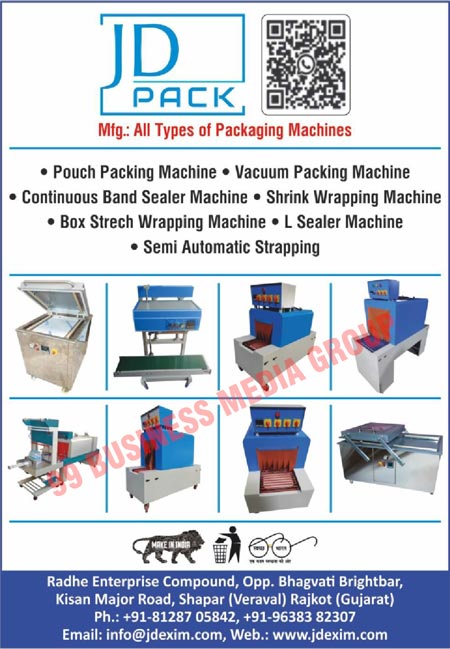 Packaging Machines, Pouch Packing Machines, Vacuum Packing Machines, Continuous Band Sealer Machines, Shrink Wrapping Machines, Box Strech Wrapping Machines, L Sealer Machines, Semi Automatic Strappings