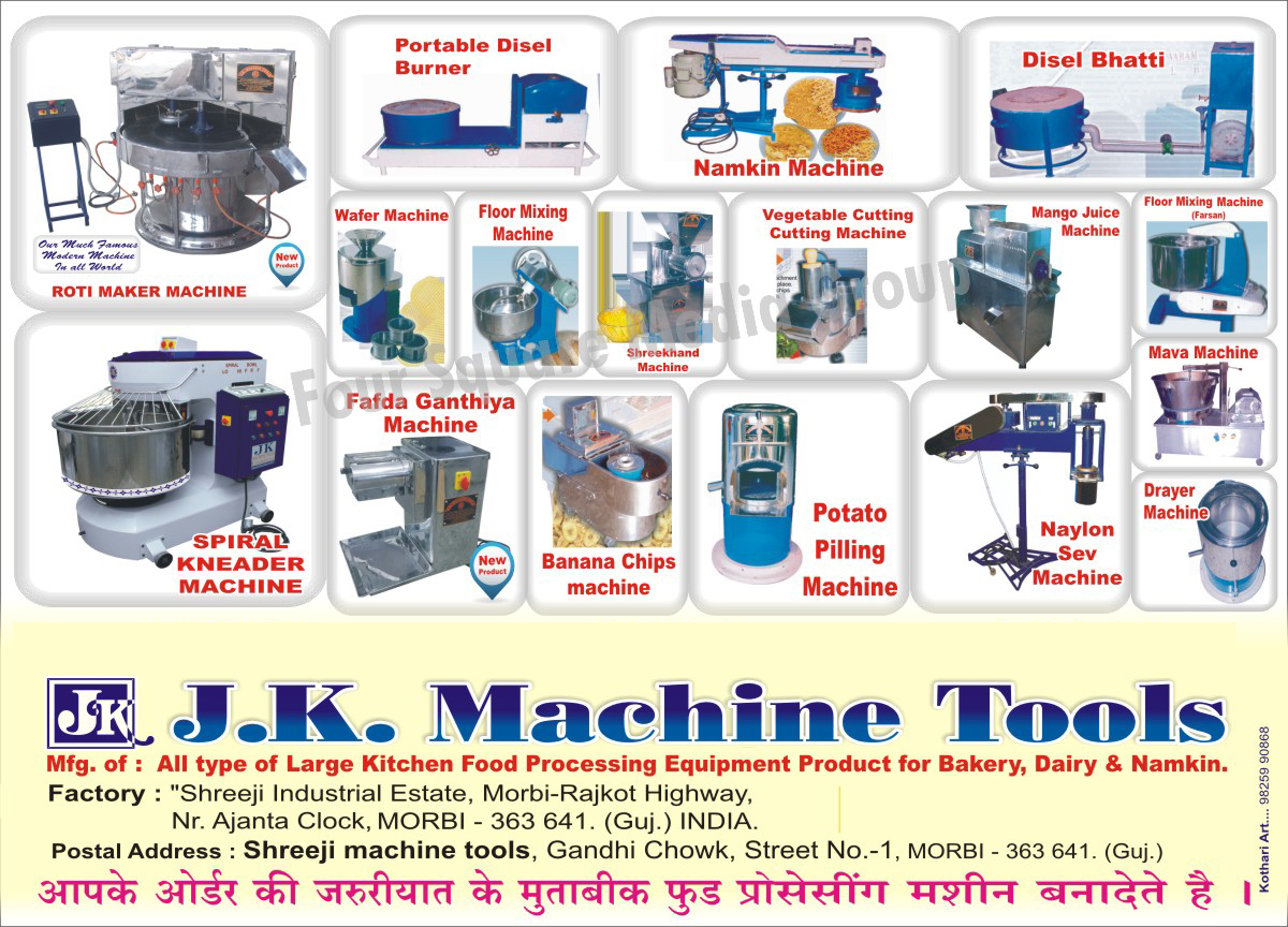 Kitchen Cooking Machines, Dairy Machines, Floor Mixing Machines, Bread Cutting Machines, Wafer Machines, Drayer Machines, Potato Pilling Machines, Banana Chips Machines, Banana Wafer Machines, Waffer Furnace, Vaibrator Chayana, Namkin Machines, Nylon Sev Machines, Disel Furnace, Khaman Dhokala Oven, Mango Juice Machines, Mava Machines, Mawa Machines, Shreekhand Machines, Spiral Kneader Machine, Pulalizer, Cutter Mixer Grinder, Vegetable Cutting Machines, Shrikhana Mixing Machines, Banana Chips Making Machine, Banana Wafers Making Machines,Portable Diesel Furnace, Potato Chips Machine, Dryer Machine, Wafer Furance, Banana Chip Machine, Cutter Grinder Machine, Farsan Flour Mixing Machines, Diesel Bhatti, Portable Diesel Burners, Roti Maker Machines, Fafda Gathiya Machines, Potato Peeling Machines