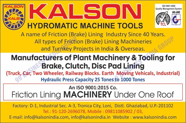 Brake Toolings, Clutch Toolings, H Frame Hydraulic Presses, C Frame Hydraulic Presses, Four Column Hydraulic Presses, Plough Shear Mixer Machines, Mould Machines, Brake Lining Machines, SPM Friction Lining Machines, Auto ID Grinding Machines, Auto OD Grinding Machines, Chamfering Machines, Multi Drilling Machines, Wear Indicator Machines, Brake Shoes, Clutch Facings, Disc Brake Pads, Multi Stage Grinding Machines, Railway Brake Blocks, Truck Blocks, Car Blocks, Two Wheeler Blocks, Earth Moving Vehicles, Industrial Hydraulic Presses, Hydraulic Press Machines, Clutch Lining Machines, Brake Friction Lining Machines, Brake Lining Toolings, Disc Pad Lining Machines, Industrial Lining Machines, Two Wheeler Brake Lining Machines, Four Wheeler Brake Lining Machines, Railway Brake Lining Machines, Heavy Duty Truck Lining Machines, Hot Moulding Presses, Brake Friction Lining Machineries, Brake Plant Machineries, Brake Plant Toolings, Clutch Plant Machineries, Clutch Plant Toolings, Disc Pad Lining Plant Machineries, Disc Pad Lining Plant Toolings, Friction Lining Machineries