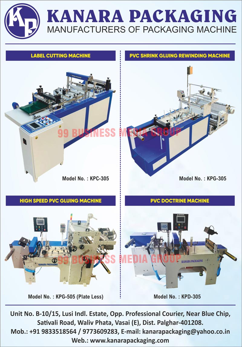 PVC Shrink Labelling Machines, Gluing Rewinding Machines, Label Cutting Machines, Pouch Making Machines like, Centre Seal Pouch Machines, Three Side Seal Pouch Machines, Side Sealing Machines, Bottom Sealing Machines, PVC Gluing Machines, PVC Rewinding Machines, Laminate Pouch Making Machines, Standy Pouch Machines, Three Side Sealing Machines, Laminated Pouch Machineries Centre Seals, AC Servo Control Machines, Packaging Machines, PVC Shrink Gluing Rewinding Machines, High Speed PVC Gluing Machines, PVC Doctrine Machines