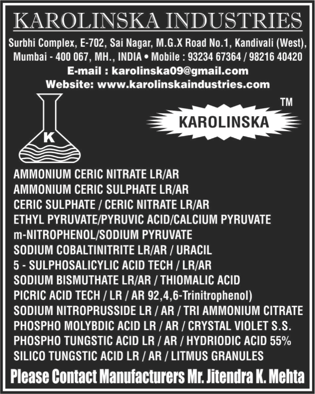 Ammonium Ceric Nitrate, Ammonium Ceric Sulphate, Calcium Pyruvate, Picric Acid tech, Phospho Molybdic Acid, Phospho Tungstic Acid, Silico Tungstic Acid , Ammonium Ceric Nitrate LR, Ammonium Ceric Nitrate AR, Ammonium Ceric Sulphate LR, Ammonium Ceric Sulphate AR, Ceric Nitrate AR, Ethyl Pyruvate, Pyruvic Acid, Calcium Pyruvate, M Nitrophenl Pyruvate, Sodium pyruvate, Sodium Cobaltinitrite LR, Sodium Cobaltinitrite AR, Uracil, Five Sulphosalic Acid, Tech LR, Five Sulphosalic Acid Tech AR, Sodium Bismuthate LR