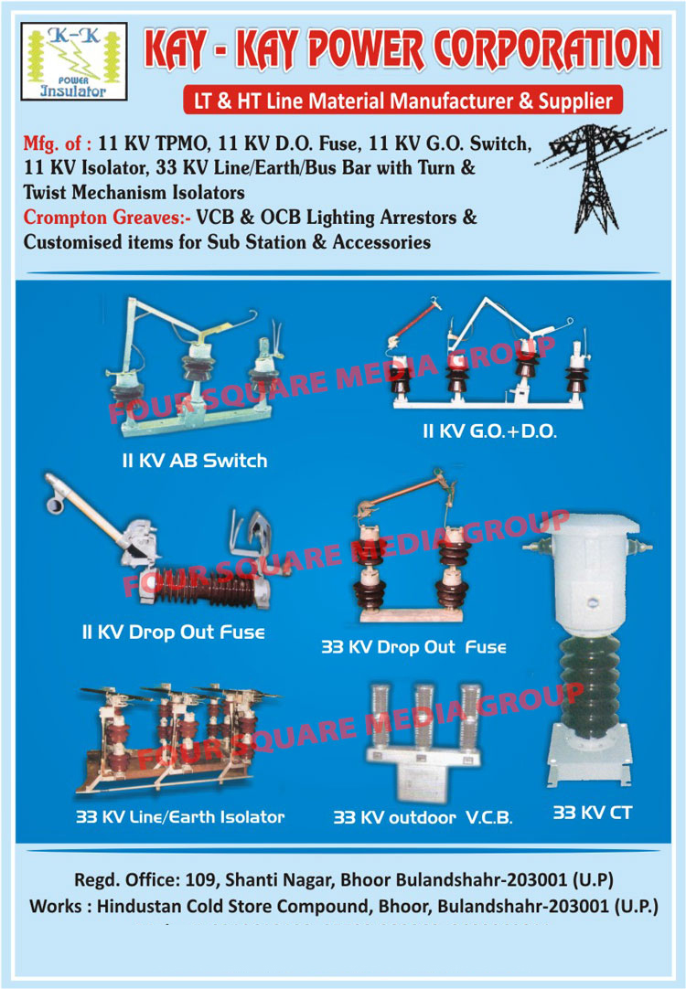 LT Line Material, HT Line Material, Twist Mechanism Isolators, Power Go Switch, DO Fuse, Line Isolator, Earth Isolator, Bus Bar Isolator, VCB Lighting Arrestors, OCB Lighting Arrestors, Sub Station Customized Items, Sub Station Accessories, Drop Out Fuse, AB Switch, Outdoor VCB, TPMO Fuses