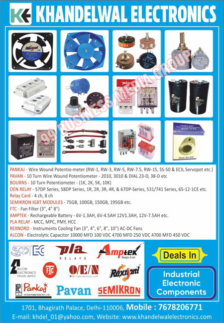 Industrial Electronic Components, REXNORD Axial Fans, REXNORD Cooling Fans, REXNORD Exhaust Fans, REXNORD Metal Blade Fans, REXNORD Energy Saving Fans, Electronic Components, OEN Relays, RAVI PULES Transformers, Mosfets, Drivers, BOURNS Trimpots, BOURNS Helipots, AMPTEK SMF Batteries, PANKAJ Potentiometers, IGBTs, Triacs, SCRs, Crystals, Wire Wound Potentio Meters, Semikron IGBT Modules, Turn Wire Wound Potentiometers, Oen Relays, Relay Cards, Ampteks, Rechargeable Batteries, Pla Relays, MCCs, MPCs, PMYs, HCCs, Alcons, Electrolytic Capacitors, Fan Filters, Instrument Cooling Fans