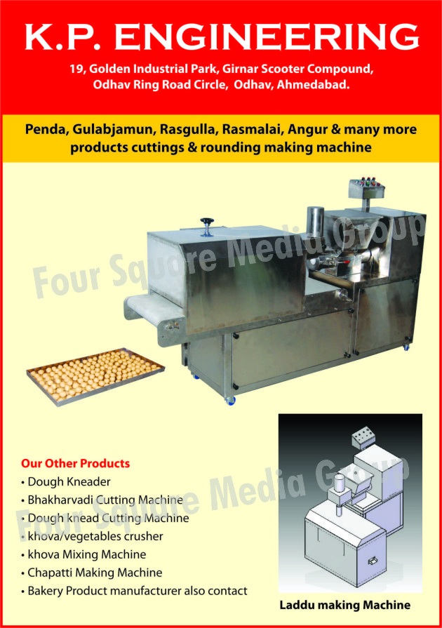 Penda Rounding Machines, Sweet Rounding Machines, Rasgulla Rounding Machines, Rasmalai Rounding Machines, Angur Rounding Machines, Rounding Machines, Sweet Cutting Machines, Dough Kneaders, Bhakarwadi Cutting Machines, Dough Knead Cutting Machines, Chapati Making Machines, Roti Making Machines, Bakery Product, Laddu Making Machines, Khova Crushers, Vegetable Crushers, Khova Mixing Machines,Gulabjamun Making Machine, Vegetables Crusher, Rasgulla Making Machine