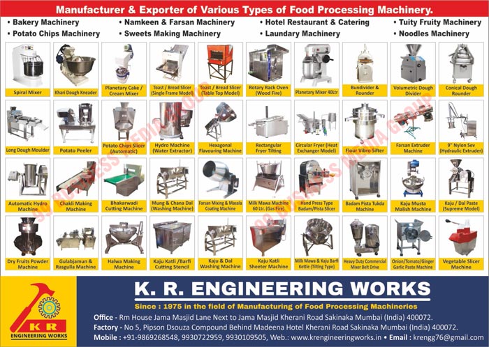 Food Processing Machineries Like, Bakery Machineries, Potato Chips Machineries, Namkeen Machineries, Farsan Machineries, Sweet Making Machineries, Hotel Restaurant Machineries, Catering Machineries, Laundry Machineries, Tutti Frutti Machineries, Noodles Machineries, Spiral Mixers, Khari Dough Kneaders, Planetary Cake Mixers, Planetary Cream Mixers, Single Frame Model Toast Slicers, Single Frame Model Bread Slicers, Table Top Model Toast Slicers, Table Top Model Bread Slicers, Wood Fire Rotary Rack Ovens, Planetary Mixers, Bundivider Machines, Rounder Machines, Volumetric Dough Machines, Conical Dough Rounder Machines, Long Dough Moulders, Potato Peeler Machines, Automatic Potato Chips Slicers, Water Extractor Hydro Machines, Hexagonal Flavouring Machines, Rectangular Fryer Tiltings, Heat Exchanger Model Circular Fryers, Flour Vibro Sifters, Farsan Extruder Machines, Hydraulic Extruder 9 Nylon Sev Machines, Automatic Hydro Machines, Chakli Making Machines, Bhakarwadi Cutting Machines, Mung Dal Washing Machines, Chana Dal Washing Machines, Farsan Mixing Coating Machines, Farsan Masala Coating Machines, Milk Mawa Machines, Hand Press Type Badam Slicers, Hand Press Type Pista Slicers, Badam Pista Tukda Machines, Kaju Musta Malish Machines, Supreme Model Kaju Paste Machines, Supreme Model Dal Paste Machines, Dry Fruits Powder Machines, Gulabjamun Machines, Rasgulla Machines, Halwa Making Machines, Kaju Katli Cutting Stencils, Barfi Cutting Stencils, Kaju Washing Machines, Dal Washing Machines, Kaju Katli Sheeter Machines, Tilting Type Milk Mawa Kettles, Tilting Type Kaju Barfi Kettles, Heavy Duty Commercial Mixer Belt Drives, Onion Paste Machines, Tomato Paste Machines, Ginger Garlic Paste Machines, Vegetbale Slicer Machines