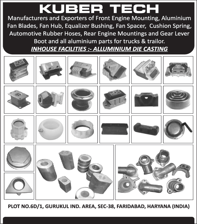 Front Engine Mountings, Aluminium Fan Blades, Fan Hubs, Equalizer Bushings, Fan Spacers, Cushion Springs, Automotive Rubber Hoses, Rear Engine Mountings, Gear Leaver Boots, Truck Aluminium Parts, Trailer Aluminium Parts, Aluminium Die Castings,Fan Blades, Hoses, Gear Level Accessories, Engine Mountings, Shaft Bushing