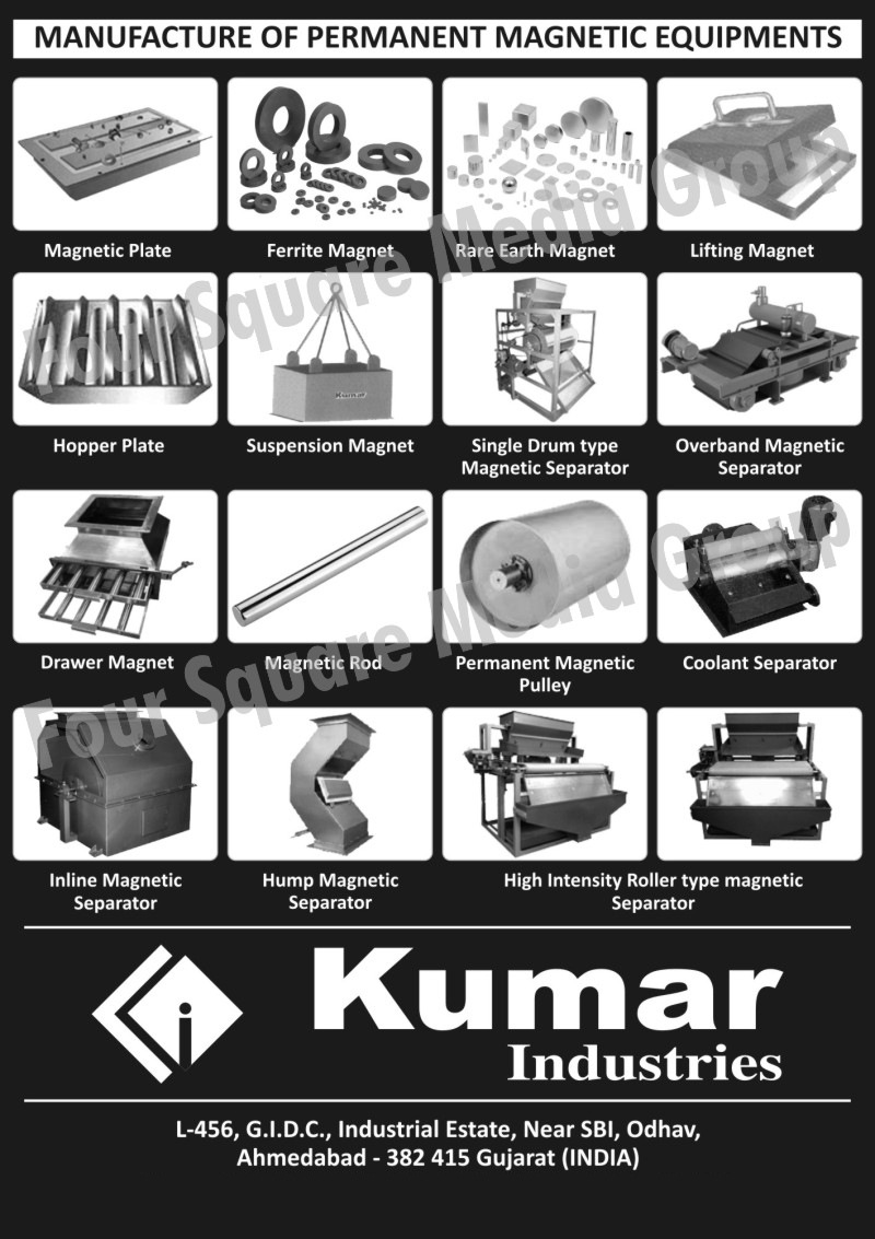 Permanent Magnetic Equipments, Magnetic Plates, Ferrite Magnets, Rare Earth Magnets, Lifting Magnets, Hopper Plates, Suspension Magnets, Single Drum Type Magnetic Separators, Overband Magnetic Separators, Drawer Magnets, Magnetic Rods, Permanent Magnetic Pulleys, Coolant Separators, Inline Magnetic Separators, Hump Magnetic Separators, High Intensity Roller Type Magnetic Separators