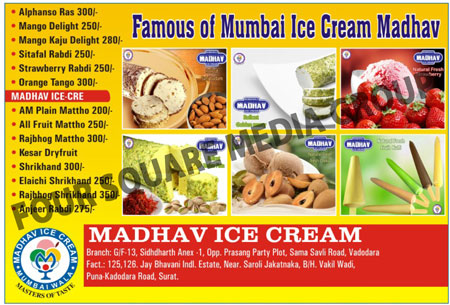 Ice Creams, Alphanso Ras, Mango Delights, Mango Kaju Delights, Sitafal Rabdi, Strawberry Rabdi, Orange Tango, AM Plain Mattho, Fruit Mattho, Rajbhog Mattho, Kesar Dryfruit, Shrikhand, Elaichi Shrikhand, Rajbhog Shrikhand, Anjeer Rabdi