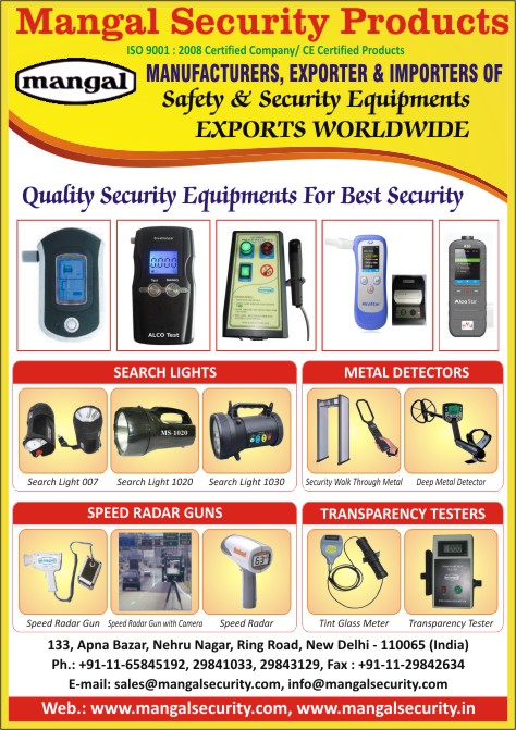 Safety Equipments, Security Equipments, Search Lights, Metal Detectors, Security Walk Through Metal Detectors, Deep Metal Detectors, Speed Radar Guns, Speed Radar Gun With Camera, Speed Radar, Transparency Testers, Tint Glass Meters, Alcohol Breath Analyzers, Alcohol Breath Testers, Safety Products