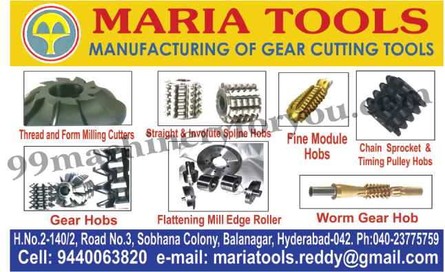 Gear Cutting Tools, Gear Hobs, Thread Milling Cutters, Form Milling Cutters, Fine Module Hobs, Chain Sprocket, Worm Gear Hobs, Flattening Mill Edge Roller, Straight Spline Hobs, Involute Spline Hobs, Chain Sprocket, Timing Pulley Hobs