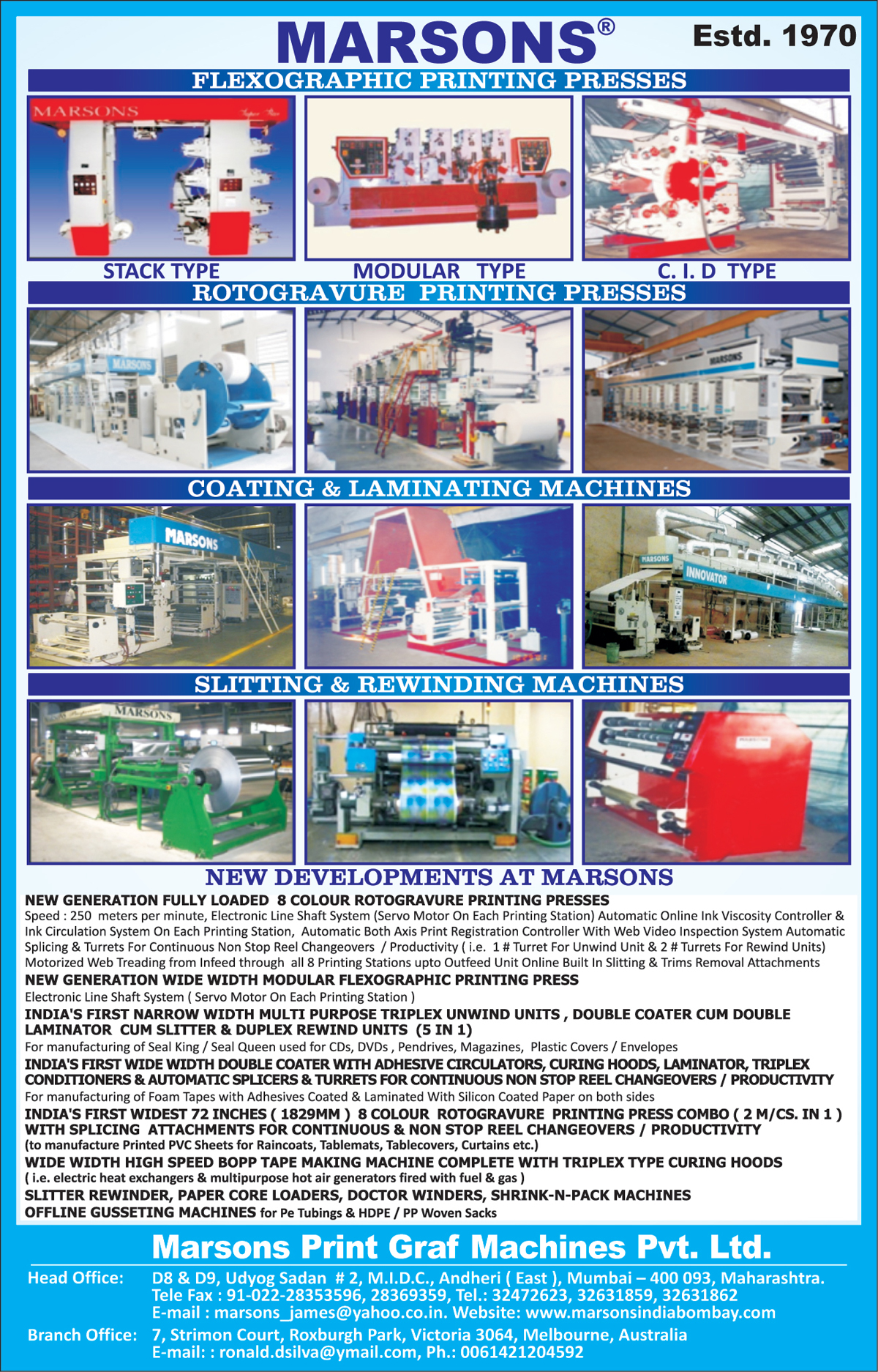 Flexographic Printing Presses, Stack Type Flexographic Printing Presses, CID Type Flexographic Printing Presses, Moduler Type Printing Presses, Coating Machines, Lamination Machines, Slitting Machines, Rewinding Machines, Offline Gusseting Machines, Shrink N Pack Machines,Rotogravure Printing Presses