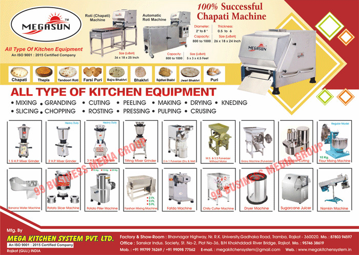 Kitchen Equipments, Mixer Grinders, Chapati Machines, Roti Making Machines, Tilting Mixer Grinders, V Belt Mixer Grinders, Domestic Flour Mills, Stainless Steel Pulverizer Without Motors, MS Body Pulverizers, Spice Grinding Machines, Chatni Machines, Gravy Machines, Vegetable Cutting Machines, Gharelu Atta Mixing Machines, Domestic Atta Mixing Machines, Flour Mixing Machines, Banana Wafer Machines, Potato Slicer Machines, Potato Piller Machines, Tilting Dryer Machines, Dryer Machines, Farshan Mixing Machines, Namkeen Coating Machines, Namkeen Machines, Fafda Machines, Live Steam Idli Boxes, Khaman Dhokla Boxes, Chilly Cutter Machines, Kaddu Kash Machines, Dry Fruit Tukda Machines, Dry Fruit Chips Machines, Dry Fruit Powder Machines, Vibrating Chalnas, Cabbage Cutters, Mango Pulp Machines, Roti Bhathi Machines, Chapati Bhathi Machines, SS Revolving Stands, Stainless Steel Stands, Dough Ball Machines, Air Compressors, Electric Motors, Sugarcane Juicer Machines, Juicer Machines, Carrot Juicers, Potato Spiral Machines, Dal Machines, Hand Operated Dryfruit Chips Machines, Finger Chips Machines, Deep Fryers, Pizza Ovens, Sandwich Grillers, Dry Masala Grinders, Ice Blenders, Soup Pots, Meat Mincers, Chocolate Fountain Machines, Ice Crushers, Bread Toasters, Planetary Mixers, Dough Spiral Mixers, Egg Planetary Machines, Bread Slicers, Cup Sealing Machines, Juice Dispensers, Gas Popcorn Machines, Popcorn Machines, Display Counters, Mango Pulps, Bain Marie, Valona, Halva Machines, Orange Juicers, Mango Pulp Machines, Samosa Sheeter Machines, Namkeen Machines, Sev Machines, Hand Operated Dryfruit Chips, Wet Grinders, Pani Puri Making Machines, Onion Slicer Machines