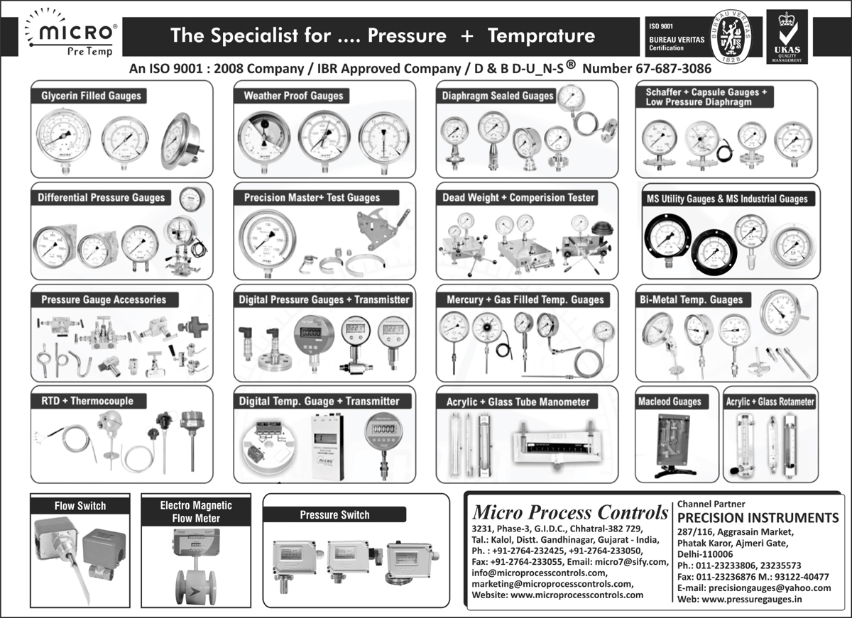 Glycerin Filled Gauges, Weather Proof Gauges, Diaphragm Sealed Gauges, Capsule Gauges, Low Pressure Diaphragm, Schaffer, Differential Pressure Gauges, Precision Master, Test Gauges, Dead Test, Comparison Tester, MS Utility Gauges, MS Industrial Gauges, Pressure Gauge Accessories, Digital Pressure Gauges, Transmitter, Gas Filled Temperature Gauges, BI Metal Temperature Gauges, Thermocouple, Glass Tube Manometer, Macleod Gauges, Glass Rotameter, Flow Switch, Electro Magnetic Flow Meter, Pressure Switches, Gauge, Pressure Gauge, Bimetal Temperature Gauges