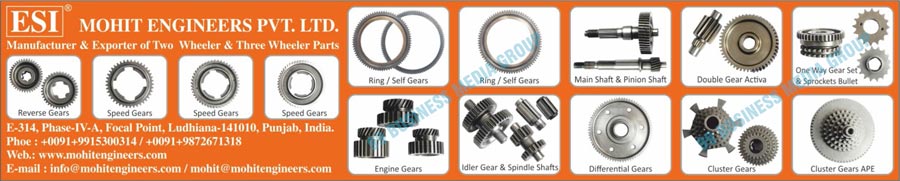 Two Wheeler Parts, Three Wheeler Parts, Reverse Gears, Speed Gears, Ring Gears, Self Gears, Main Shafts, Pinion Shafts, Double Gear Activas, One Way Gear Sets, Sprocket Bullets, Engine Gears, Idler Gears, Spindle Shafts, Differential Gears, Cluster Gears, Cluster Gear APEs